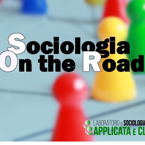 Sociologia on the road- Laboratorio di sociologia pratica, applicata e clinica